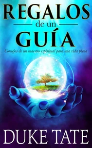 Regalos de un guía: consejos de un maestro espiritual para una vida plena