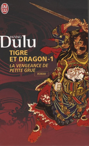Dulu Wang - Tigre et Dragon Tome 1 : Première époque : la vengeance de Petite Grue.