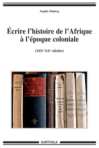 Ecrire l'histoire de l'Afrique à l'époque coloniale