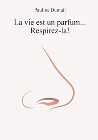 La vie est un parfum, respirez-la
