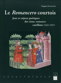 Le Romancero Courtois. Jeu Et Enjeux Des Vieux Romances Castillans (1421-1547)