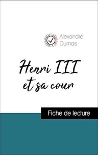 Analyse de l'œuvre : Henri III et sa cour (résumé et fiche de lecture plébiscités par les enseignants sur fichedelecture.fr)