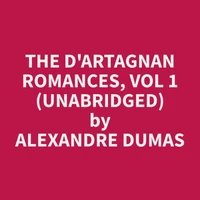 The d'Artagnan Romances, Vol 1 (Unabridged)