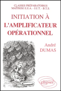 Initiation A L'Amplificateur Operationnel. Classes Prepa/Maitrise Eea/Iut/Bts