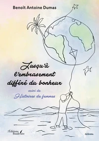 Jusqu'à l'embrasement différé du bonheur