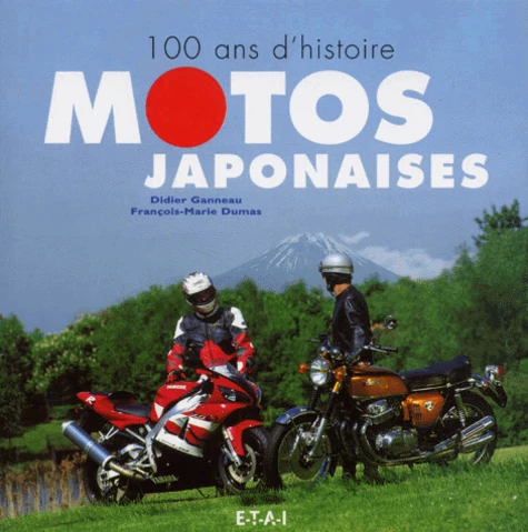 Motos Japonaises. 100 Ans D'Histoire de François-Marie Dumas Motos Japonaises. 100 Ans D'Histoire de François-Marie Dumas