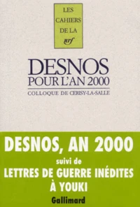 Robert Desnos Pour L'An 2000. Colloque De Cerisy-La-Salle Suivi De Lettres Inedites De Robert Desnos A Georges Gautre (1919-1928) Et A Youki (1939-1940)