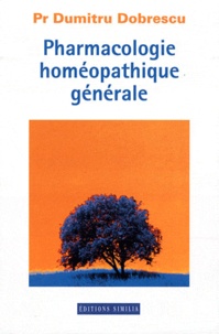 Dumitru Dobrescu - Pharmacologie homéopathique générale.