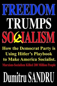 Téléchargez des livres sur ipad 2 Freedom Trumps Socialism: How the Democrat Party is Using Hitler’s Playbook to Make America Socialist. (Litterature Francaise) par Dumitru Sandru
