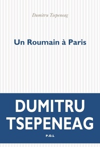 Dumitru Tsepeneag - Un Roumain à Paris - Pages de journal.