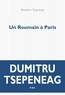 Dumitru Tsepeneag - Un Roumain à Paris - Pages de journal.