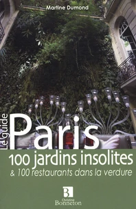 Paris 100 jardins insolites et 100 restaurants dans la verdure
