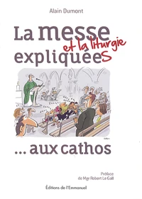 La messe et la liturgie expliquée aux cathos
