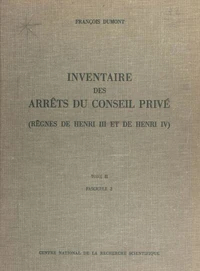 Inventaire des arrêts du Conseil privé (2.2) : règnes de Henri III et de Henri IV
