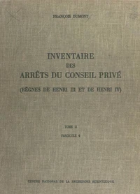 Inventaire des arrêts du Conseil privé (2.4) : règnes de Henri III et de Henri IV