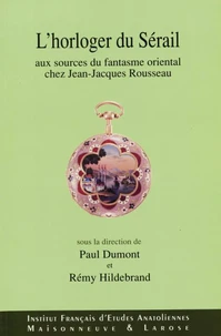 L'Horloger du Sérail. Aux sources du fantasme oriental chez JJ Rousseau