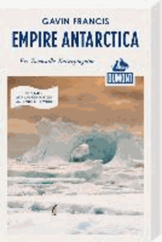 DuMont Reiseabenteuer: Empire Antarctica, Eis, Totenstille, Kaiserpinguine.