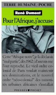 Pour L'Afrique, J'Accuse. Journal D'Un Agronome Au Sahel En Voie De Destruction
