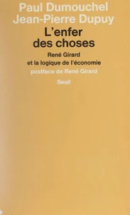 L'Enfer Des Choses. Rene Girard Et La Logique De L'Economie