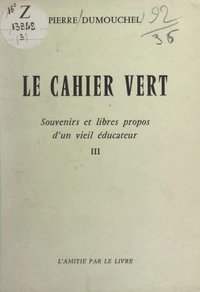 Le cahier vert : souvenirs et libres propos d'un vieil éducateur (3)
