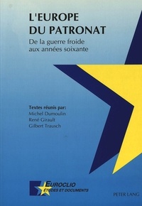  Dumoulin/girault/tra et René Girault - L'Europe du patronat- De la guerre froide aux années soixante - Actes du colloque de Louvain-la-Neuve, des 10 et 11 mai 1990.
