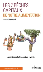 Les Sept Peches Capitaux De Notre Alimentation. La Sante Par L'Alimentation Vivante