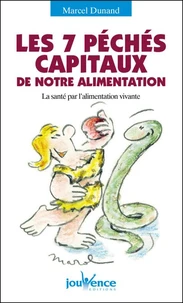 Les Sept Peches Capitaux De Notre Alimentation. La Sante Par L'Alimentation Vivante