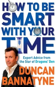 Duncan Bannatyne - How To Be Smart With Your Time - Expert Advice from the Star of Dragons' Den.