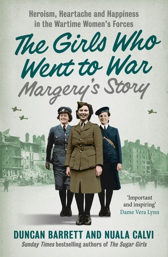 Duncan Barrett et  Calvi - Margery’s Story - Heroism, heartache and happiness in the wartime women’s forces.