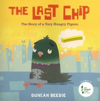 Duncan Beedie - The Last Chip - The Story of a Very Hungry Pigeon.