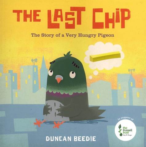 Duncan Beedie - The Last Chip - The Story of a Very Hungry Pigeon.