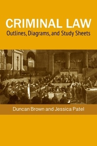  Duncan Brown et  Jessica Patel - Criminal Law: Outlines, Diagrams, and Exam Study Sheets.
