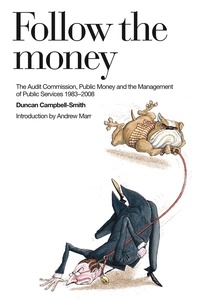 Duncan Campbell-Smith - Follow the Money - A History of the Audit Commission.
