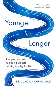 Duncan Carmichael - Younger for Longer - How You Can Slow the Ageing Process and Stay Healthy for Life.