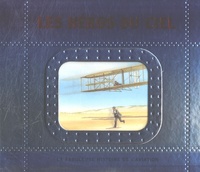 Duncan Crosbie et Agnès Vandewiele - Les héros du ciel - La fabuleuse histoire de l'aviation.