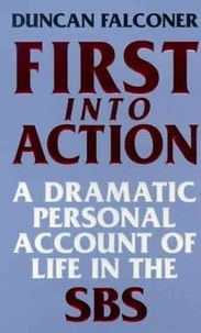 Duncan Falconer - First Into Action - A Dramatic Personal Account of Life Inside the SBS.