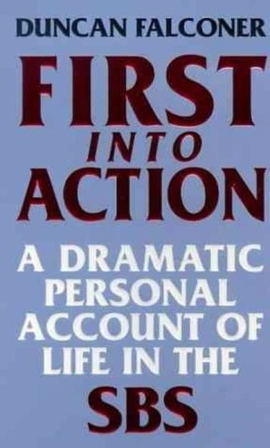 First Into Action. A Dramatic Personal Account of Life Inside the SBS