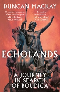 Duncan Mackay - Echolands - A Journey in Search of Boudica.