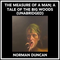 The Measure Of A Man; A Tale Of The Big Woods (Unabridged)
