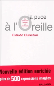 La Puce A L'Oreille. Les Expressions Imagees Et Leur Histoire, Edition 2001