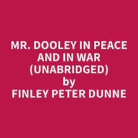 Mr. Dooley in Peace and in War (Unabridged)