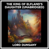 The King Of Elfland's Daughter (Unabridged)