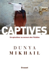 Dunya Mikhail - Captives - Un apiculteur au secours des Yézidies.