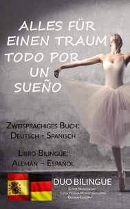  Duo Bilingue - Alles für einen Traum / Todo por un sueño (Zweisprachiges Buch: Deutsch/Spanisch).