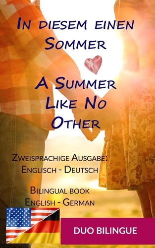  Duo Bilingue - In diesem einen Sommer / A Summer Like No Other ((Zweisprachige Ausgabe: Englisch-Deutsch) - Zweisprachiges Buch Englisch Deutsch: Em &amp; Nick, #1.