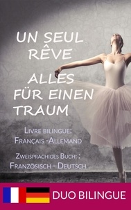 Duo Bilingue - Un Seul Rêve/Alles für einen Traum (Zweisprachige Ausgabe: Deutsch-Französisch) - Livres bilingues: allemand - français.