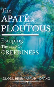 The Apatē of Ploutous: Escaping the Trap of Greediness