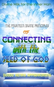  Duodu Henry Appiah-korang - The Fourteen Divine Principles of Connecting with the Seed of God.