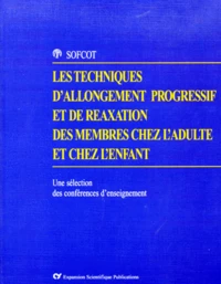 Les Techniques D'Allongement Progressif Et De Reaxation Des Membres Chez L'Adulte Et Chez L'Enfant. Une Selection Des Conferences D'Enseignement De La Sofcot