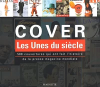 Cover. Les Unes Du Siecle, 500 Couvertures Qui Ont Fait L'Histoire De La Presse Magazine Mondiale